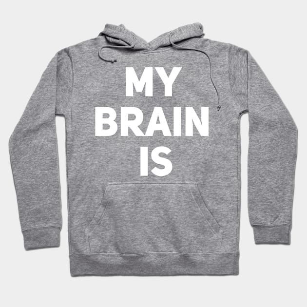 My Brain Is Hoodie by Drobile